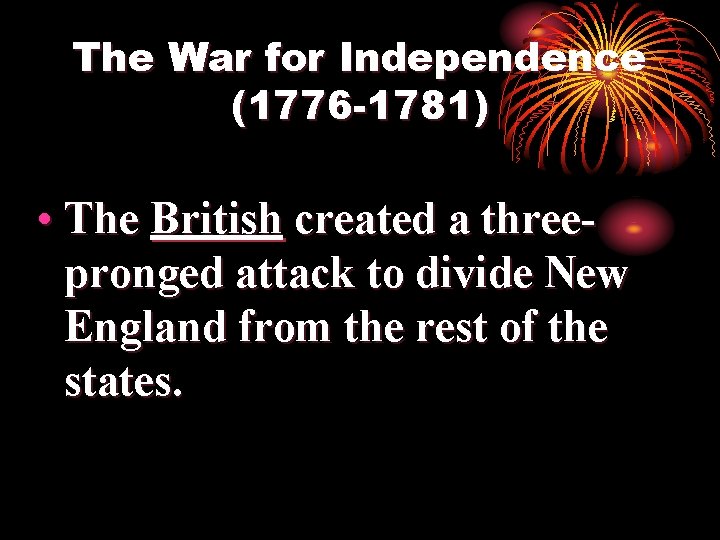 The War for Independence (1776 -1781) • The British created a threepronged attack to