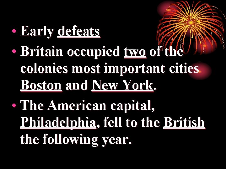  • Early defeats • Britain occupied two of the colonies most important cities