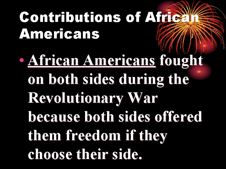 Contributions of African Americans • African Americans fought on both sides during the Revolutionary