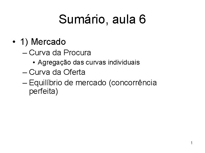 Sumário, aula 6 • 1) Mercado – Curva da Procura • Agregação das curvas