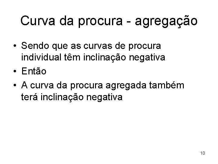 Curva da procura - agregação • Sendo que as curvas de procura individual têm