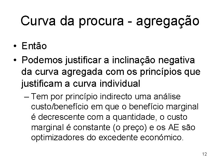 Curva da procura - agregação • Então • Podemos justificar a inclinação negativa da