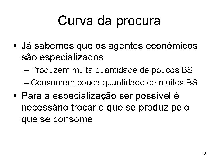 Curva da procura • Já sabemos que os agentes económicos são especializados – Produzem