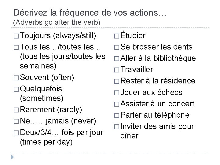 Décrivez la fréquence de vos actions… (Adverbs go after the verb) � Toujours (always/still)