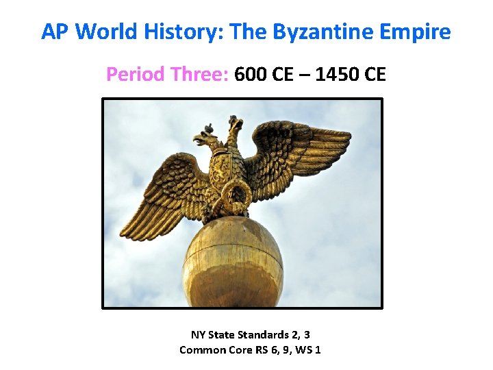 AP World History: The Byzantine Empire Period Three: 600 CE – 1450 CE NY