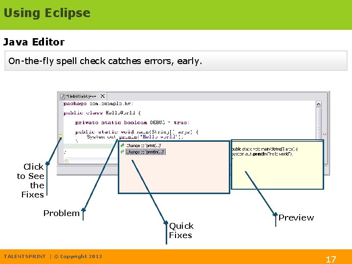 Using Eclipse Java Editor On-the-fly spell check catches errors, early. Click to See the