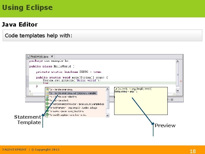 Using Eclipse Java Editor Code templates help with: Statement Template TALENTSPRINT | © Copyright