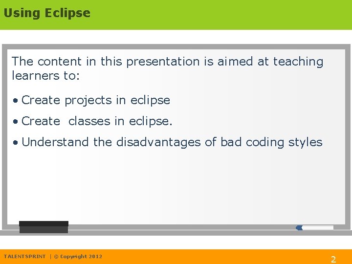 Using Eclipse The content in this presentation is aimed at teaching learners to: •