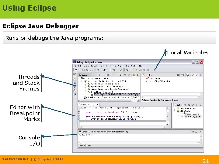 Using Eclipse Java Debugger Runs or debugs the Java programs: Local Variables Threads and
