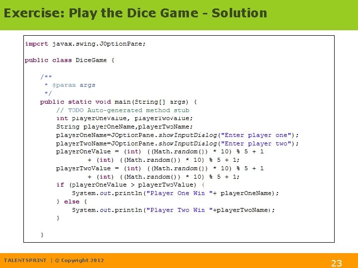 Exercise: Play the Dice Game - Solution TALENTSPRINT | © Copyright 2012 23 