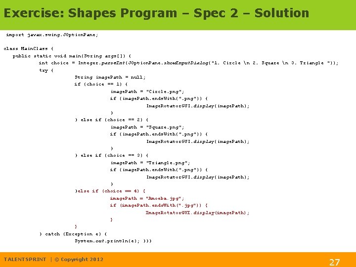 Exercise: Shapes Program – Spec 2 – Solution import javax. swing. JOption. Pane; class