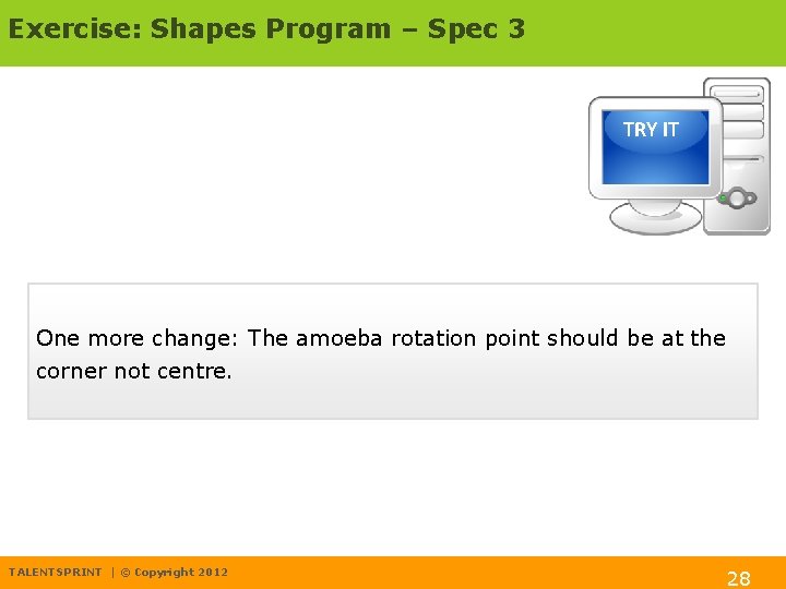 Exercise: Shapes Program – Spec 3 TRY IT One more change: The amoeba rotation