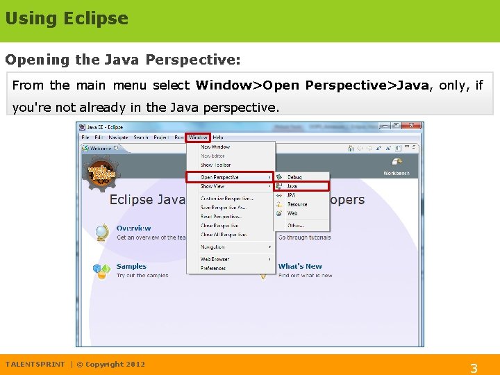 Using Eclipse Opening the Java Perspective: From the main menu select Window>Open Perspective>Java, only,