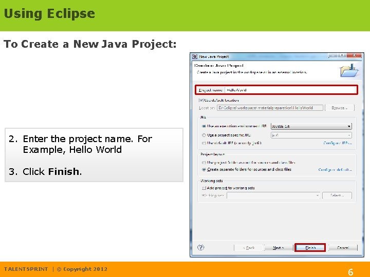 Using Eclipse To Create a New Java Project: 2. Enter the project name. For