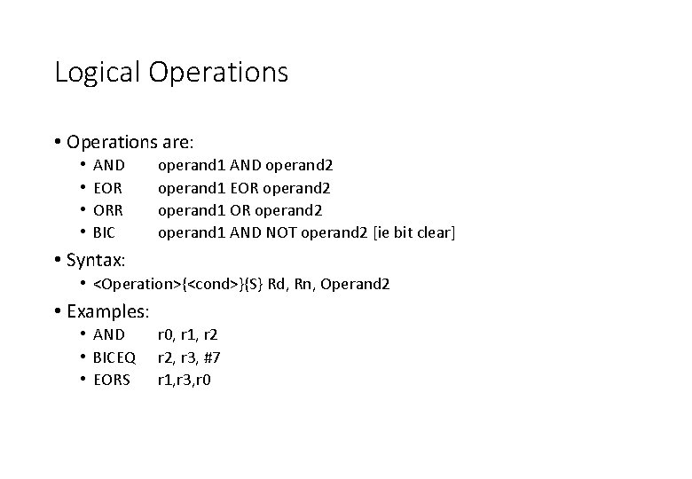 Logical Operations • Operations are: • • AND EOR ORR BIC operand 1 AND