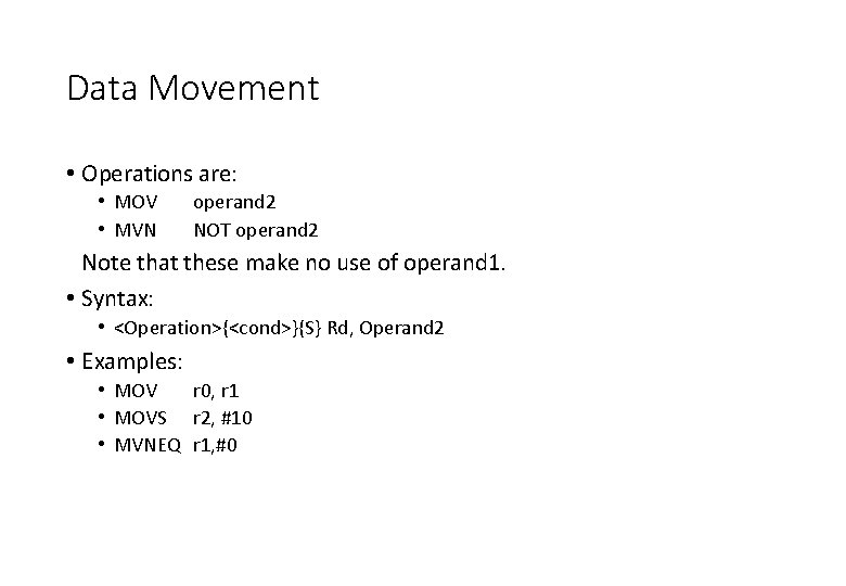 Data Movement • Operations are: • MOV • MVN operand 2 NOT operand 2