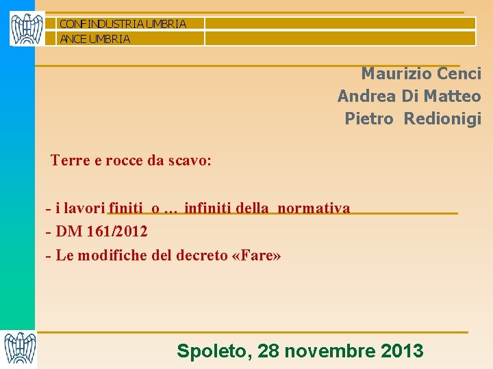 CONFINDUSTRIA UMBRIA ANCE UMBRIA Maurizio Cenci Andrea Di Matteo Pietro Redionigi Terre e rocce