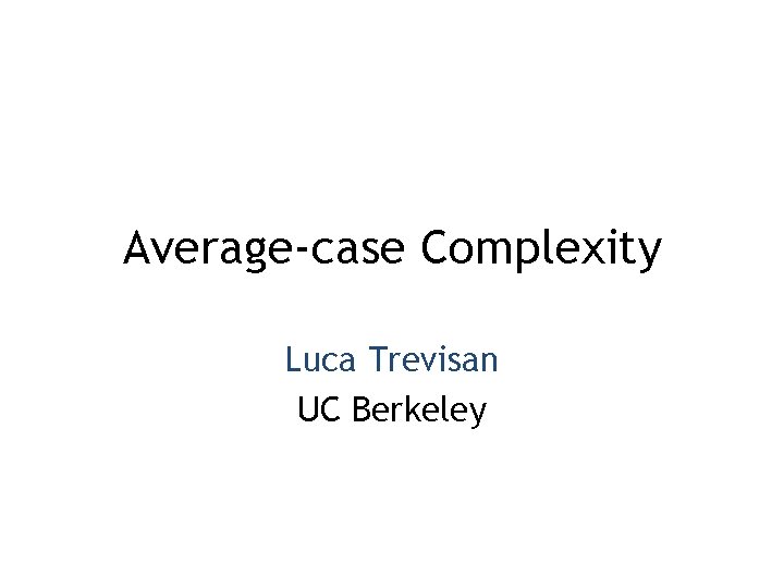 Average-case Complexity Luca Trevisan UC Berkeley 
