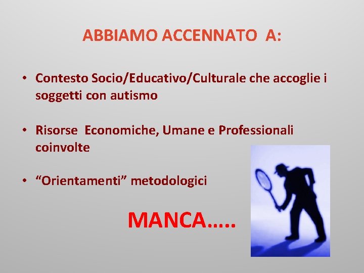 ABBIAMO ACCENNATO A: • Contesto Socio/Educativo/Culturale che accoglie i soggetti con autismo • Risorse