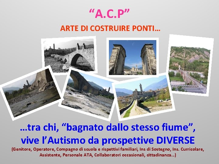 “A. C. P” ARTE DI COSTRUIRE PONTI… …tra chi, “bagnato dallo stesso fiume”, vive