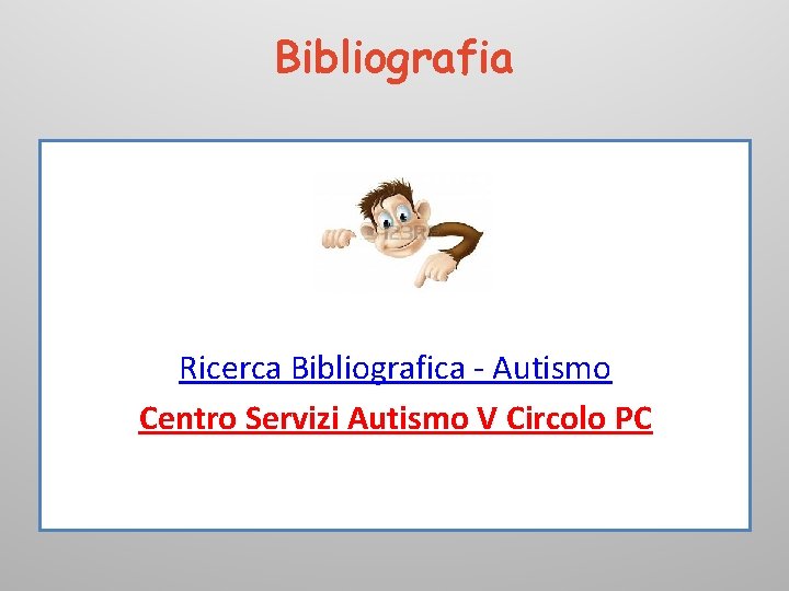 Bibliografia Ricerca Bibliografica - Autismo Centro Servizi Autismo V Circolo PC 