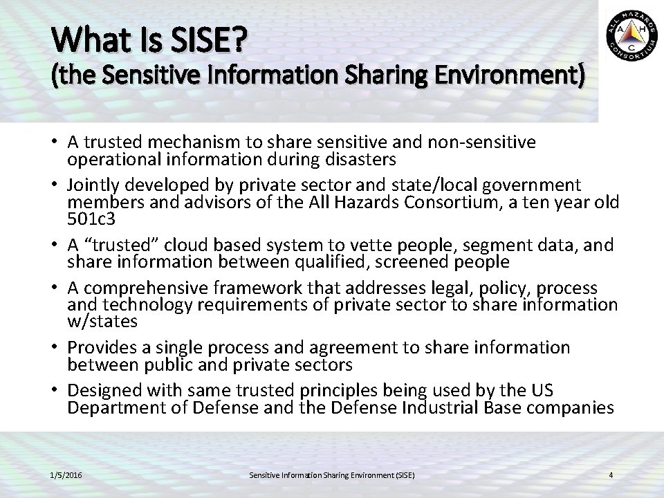 What Is SISE? (the Sensitive Information Sharing Environment) • A trusted mechanism to share What Is SISE? (the Sensitive Information Sharing Environment) • A trusted mechanism to share