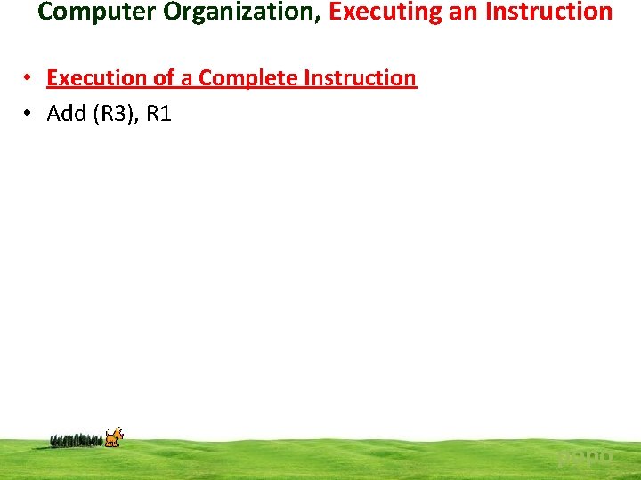 Computer Organization, Executing an Instruction • Execution of a Complete Instruction • Add (R