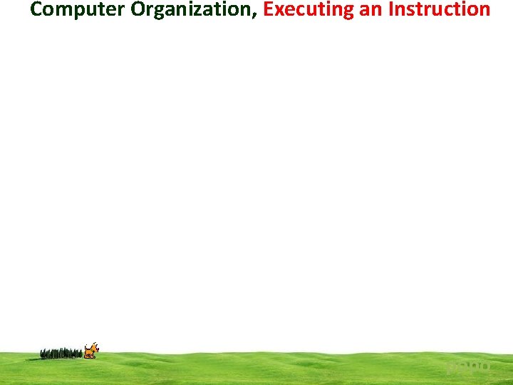 Computer Organization, Executing an Instruction popo 