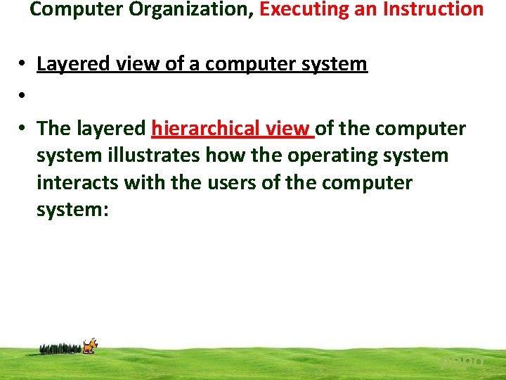 Computer Organization, Executing an Instruction • Layered view of a computer system • •