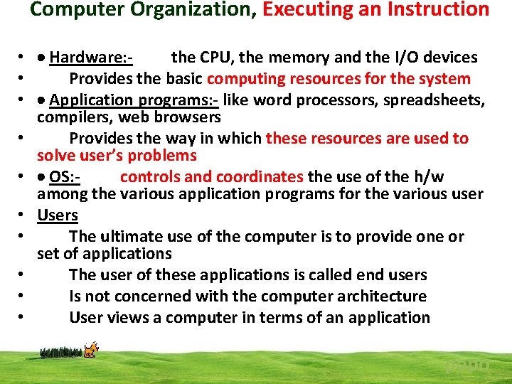 Computer Organization, Executing an Instruction • Hardware: the CPU, the memory and the I/O