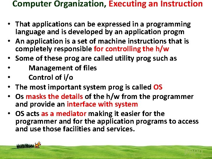 Computer Organization, Executing an Instruction • That applications can be expressed in a programming