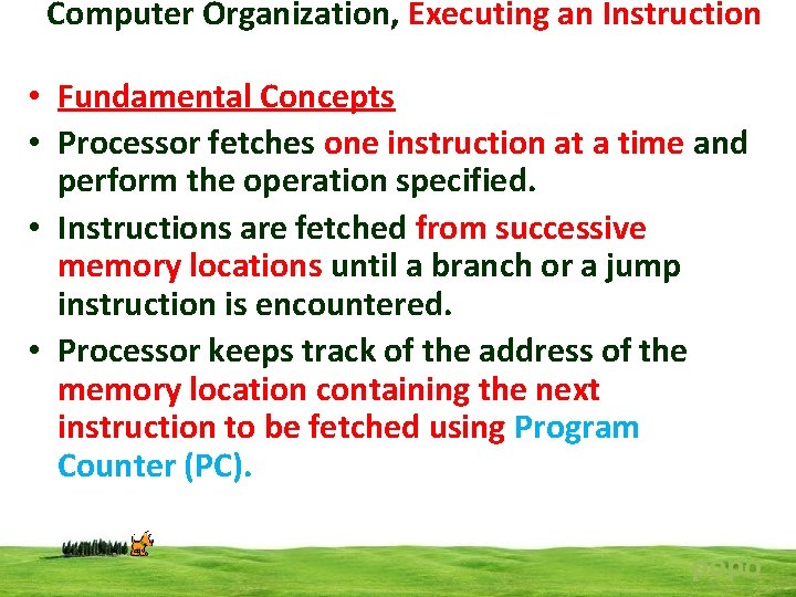 Computer Organization, Executing an Instruction • Fundamental Concepts • Processor fetches one instruction at