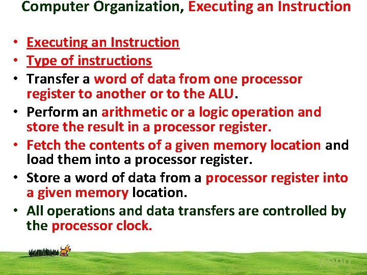Computer Organization, Executing an Instruction • Type of instructions • Transfer a word of