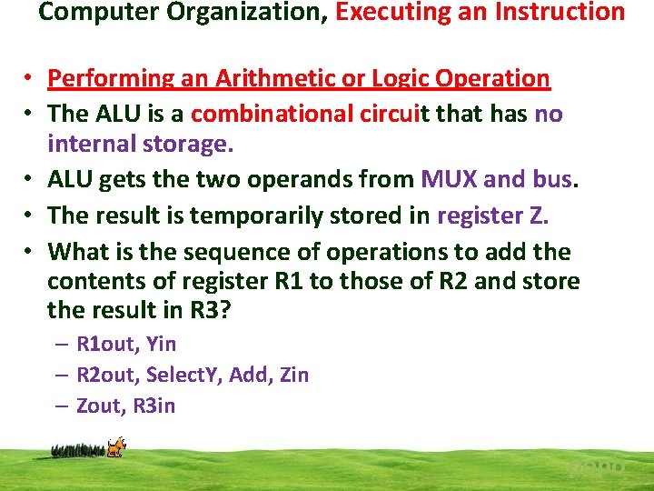 Computer Organization, Executing an Instruction • Performing an Arithmetic or Logic Operation • The