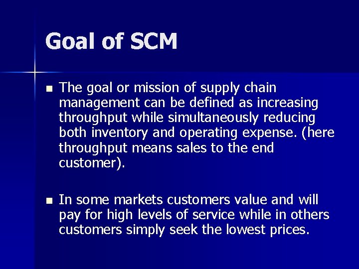 Goal of SCM n The goal or mission of supply chain management can be