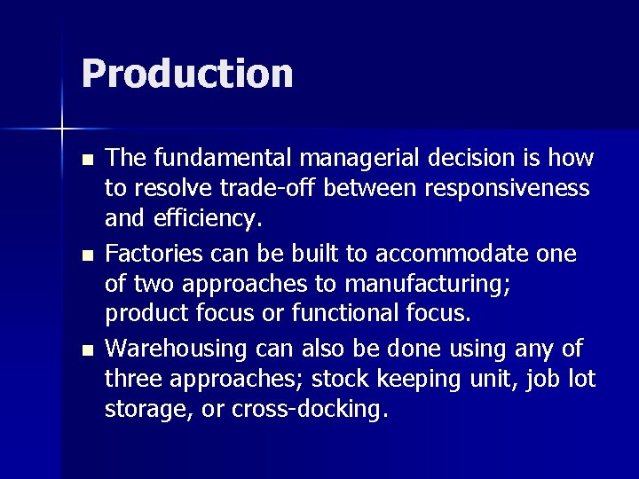 Production n The fundamental managerial decision is how to resolve trade-off between responsiveness and