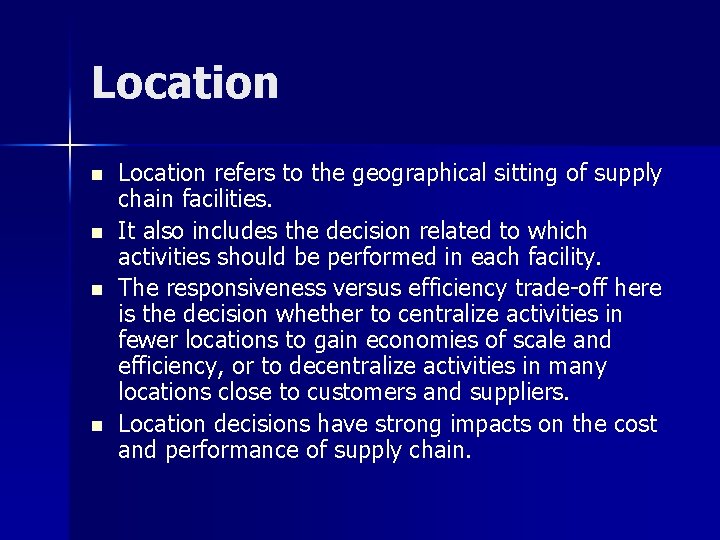 Location n n Location refers to the geographical sitting of supply chain facilities. It