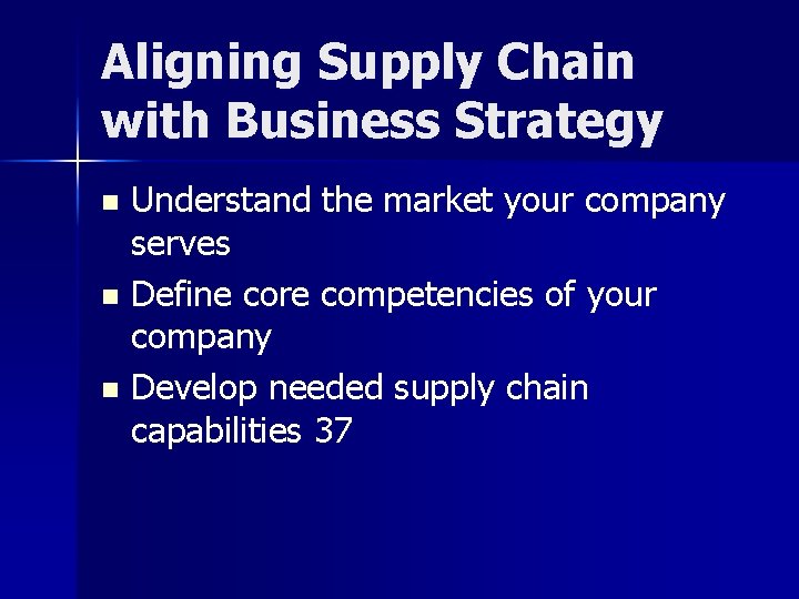 Aligning Supply Chain with Business Strategy Understand the market your company serves n Define