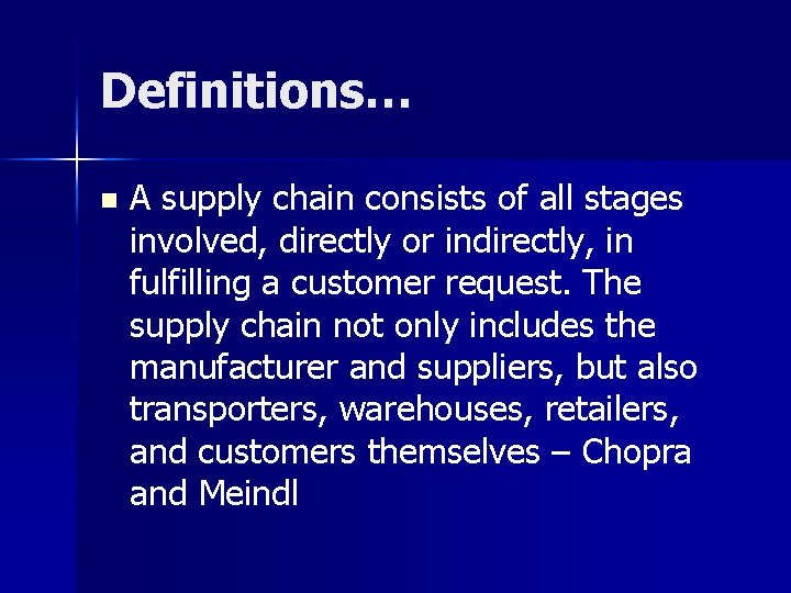 Definitions… n A supply chain consists of all stages involved, directly or indirectly, in