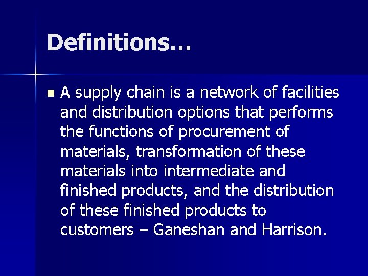Definitions… n A supply chain is a network of facilities and distribution options that