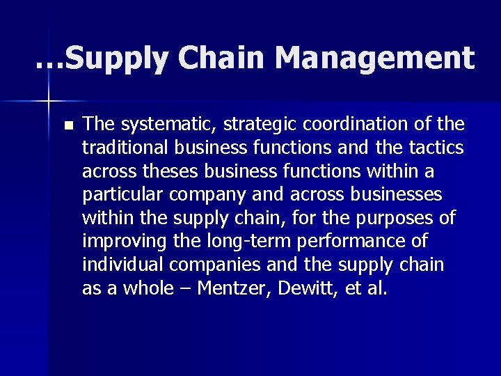 …Supply Chain Management n The systematic, strategic coordination of the traditional business functions and