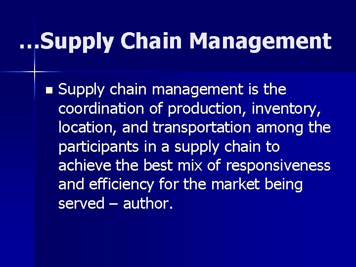 …Supply Chain Management n Supply chain management is the coordination of production, inventory, location,