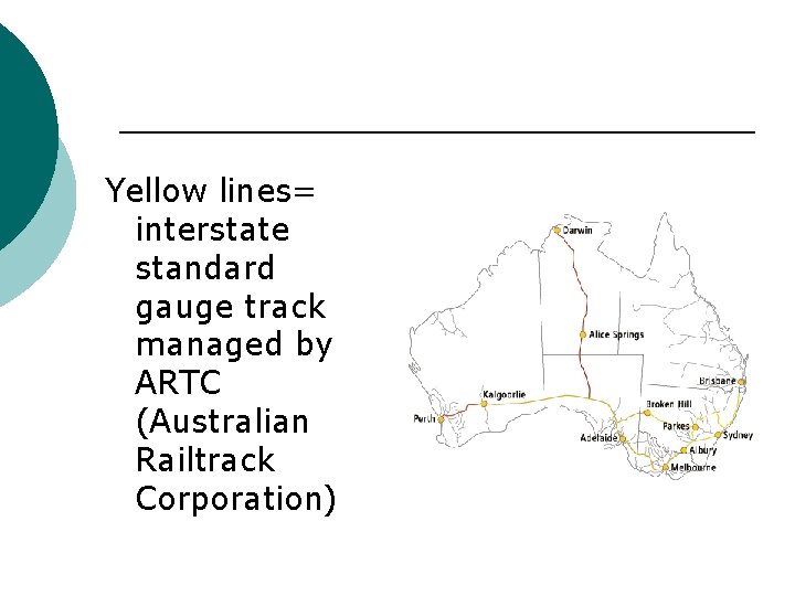 Yellow lines= interstate standard gauge track managed by ARTC (Australian Railtrack Corporation) 