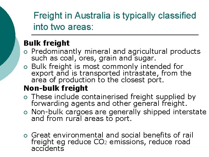 Freight in Australia is typically classified into two areas: Bulk freight ¡ Predominantly mineral