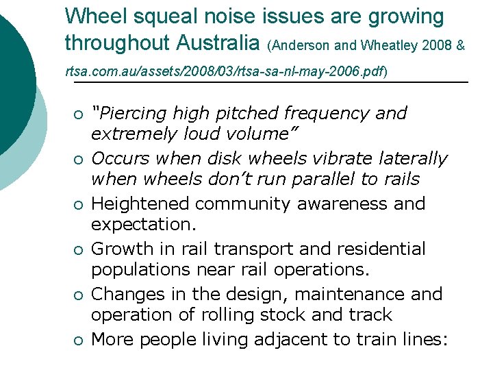 Wheel squeal noise issues are growing throughout Australia (Anderson and Wheatley 2008 & rtsa.