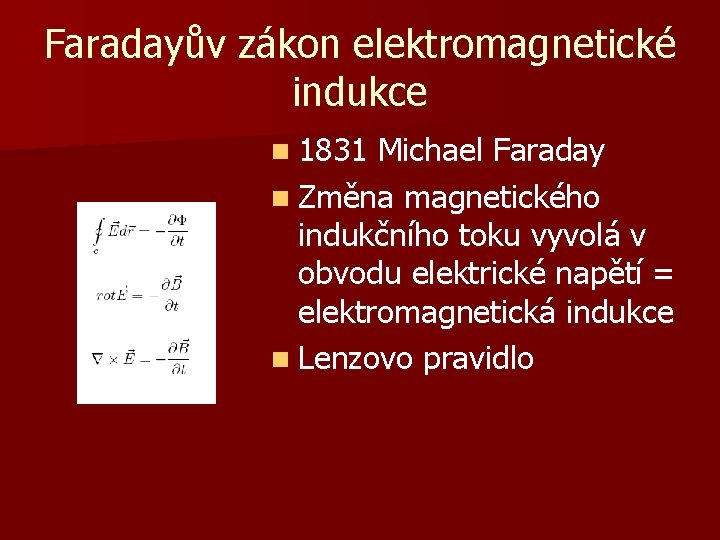 Faradayův zákon elektromagnetické indukce n 1831 Michael Faraday n Změna magnetického indukčního toku vyvolá