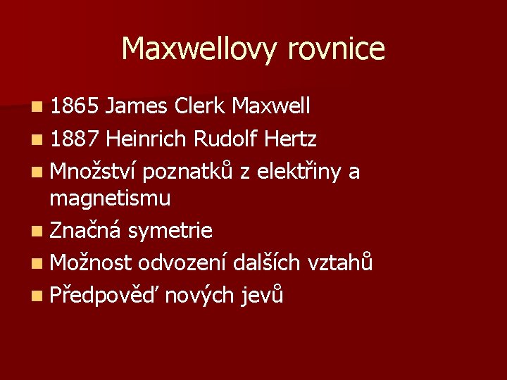 Maxwellovy rovnice n 1865 James Clerk Maxwell n 1887 Heinrich Rudolf Hertz n Množství