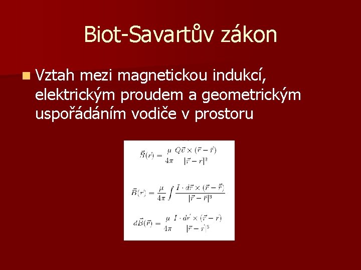 Biot-Savartův zákon n Vztah mezi magnetickou indukcí, elektrickým proudem a geometrickým uspořádáním vodiče v