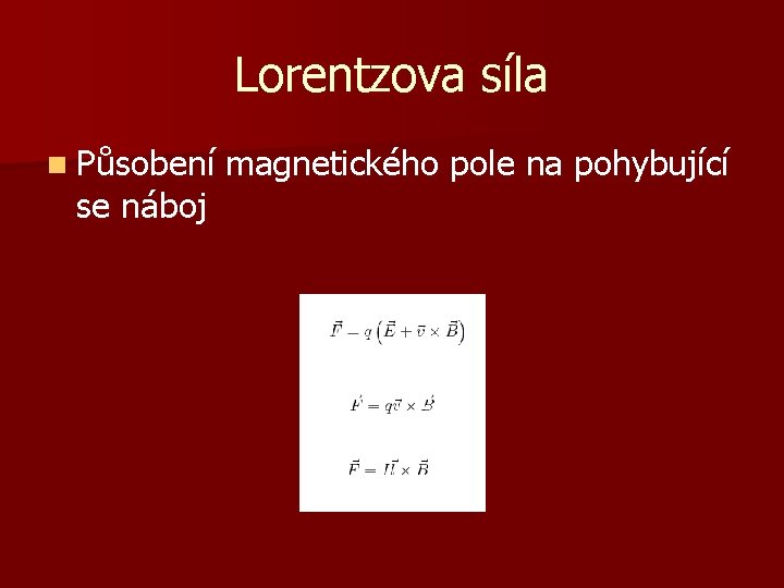 Lorentzova síla n Působení se náboj magnetického pole na pohybující 