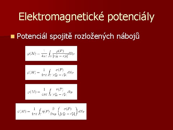 Elektromagnetické potenciály n Potenciál spojitě rozložených nábojů 